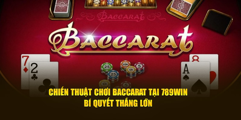 Chiến thuật chơi baccarat tại 789win